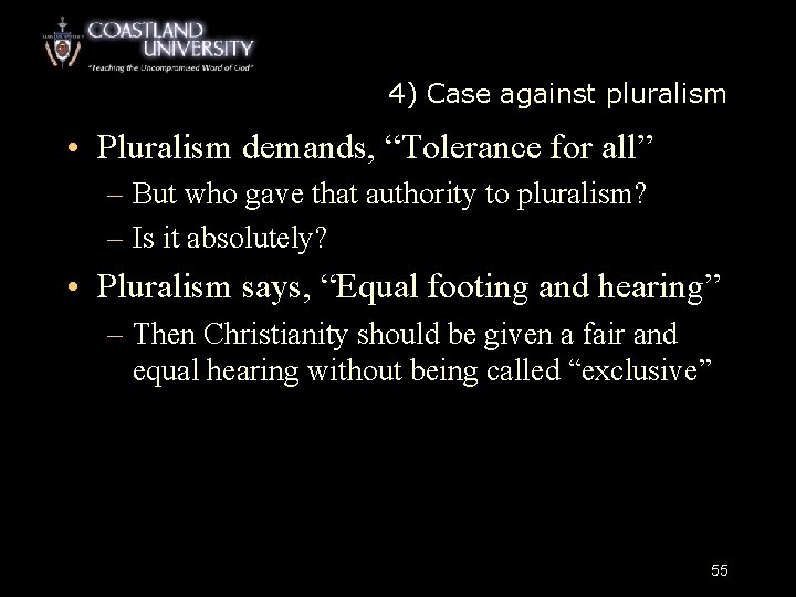 4) Case against pluralism • Pluralism demands, “Tolerance for all” – But who gave