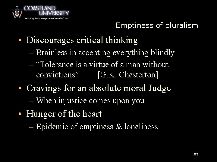 Emptiness of pluralism • Discourages critical thinking – Brainless in accepting everything blindly –