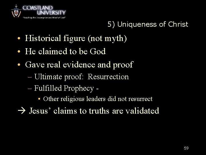 5) Uniqueness of Christ • Historical figure (not myth) • He claimed to be