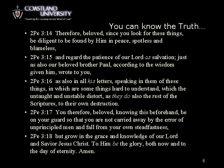 You can know the Truth… • 2 Pe 3: 14 Therefore, beloved, since you