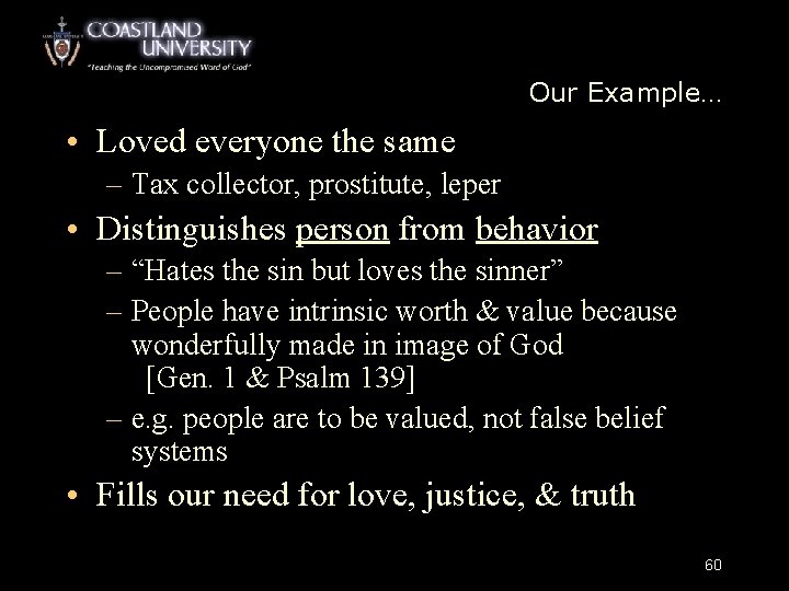 Our Example… • Loved everyone the same – Tax collector, prostitute, leper • Distinguishes