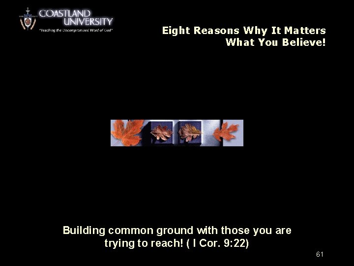 Eight Reasons Why It Matters What You Believe! Building common ground with those you