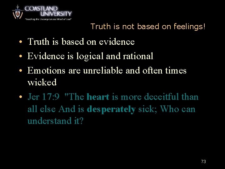 Truth is not based on feelings! • Truth is based on evidence • Evidence