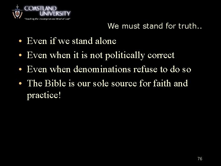 We must stand for truth. . • • Even if we stand alone Even