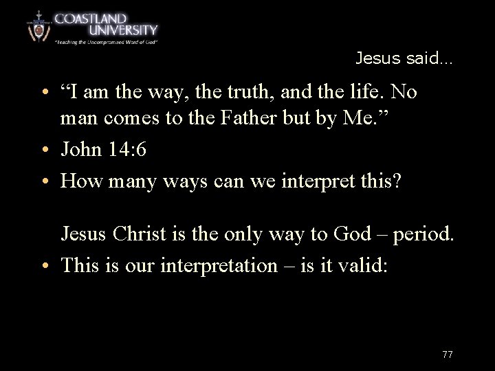 Jesus said… • “I am the way, the truth, and the life. No man