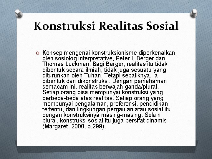 Konstruksi Realitas Sosial O Konsep mengenai konstruksionisme diperkenalkan oleh sosiolog interpretative, Peter L. Berger