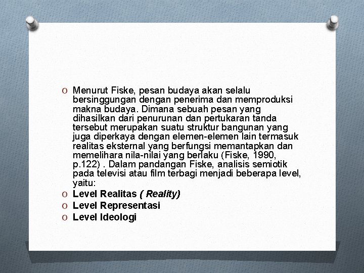 O Menurut Fiske, pesan budaya akan selalu bersinggungan dengan penerima dan memproduksi makna budaya.