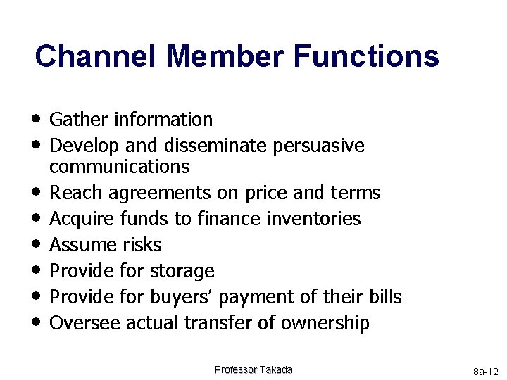 Channel Member Functions • Gather information • Develop and disseminate persuasive • • •