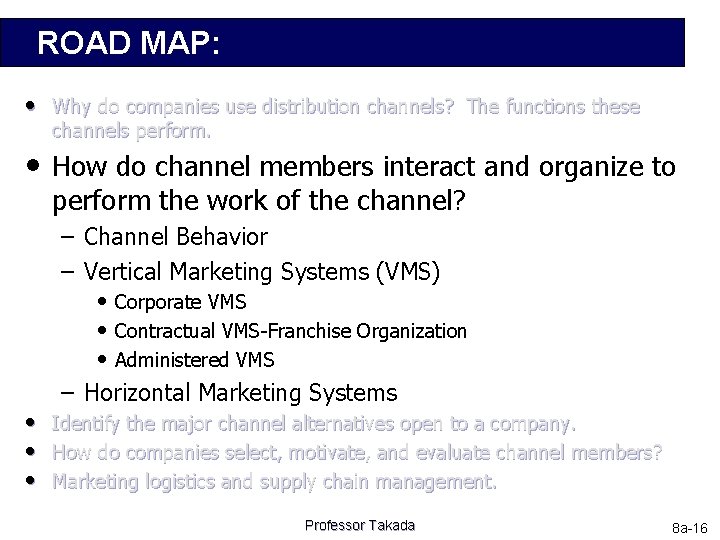 ROAD MAP: • Why do companies use distribution channels? The functions these channels perform.