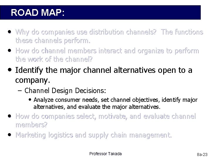 ROAD MAP: • Why do companies use distribution channels? The functions • these channels