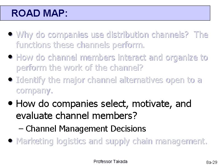 ROAD MAP: • Why do companies use distribution channels? The • • functions these