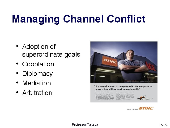 Managing Channel Conflict • Adoption of • • superordinate goals Cooptation Diplomacy Mediation Arbitration