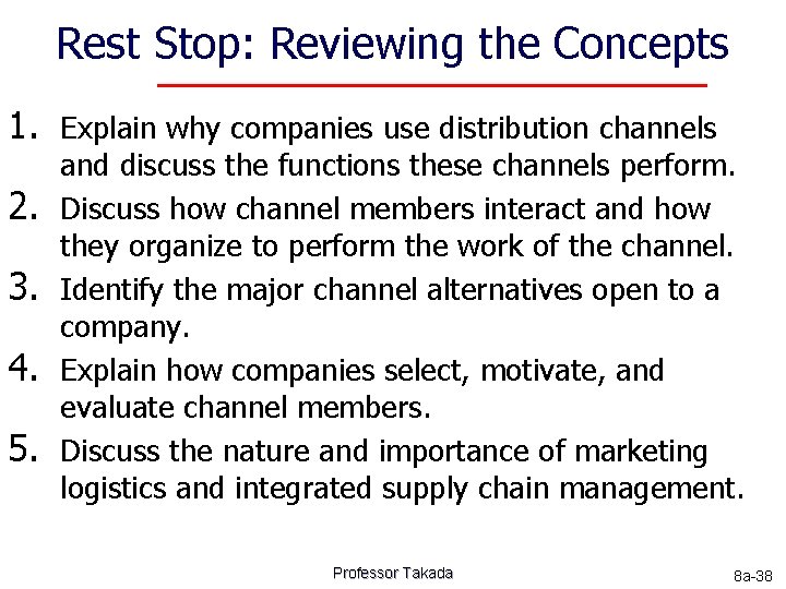 Rest Stop: Reviewing the Concepts 1. Explain why companies use distribution channels 2. 3.
