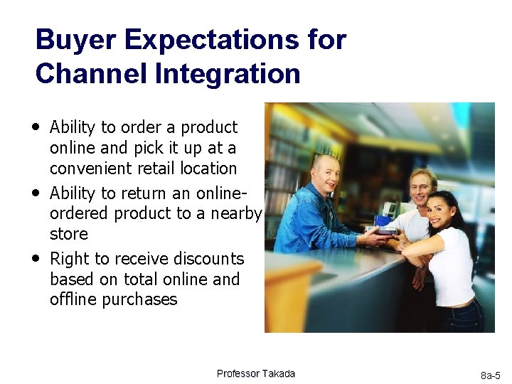 Buyer Expectations for Channel Integration • Ability to order a product • • online