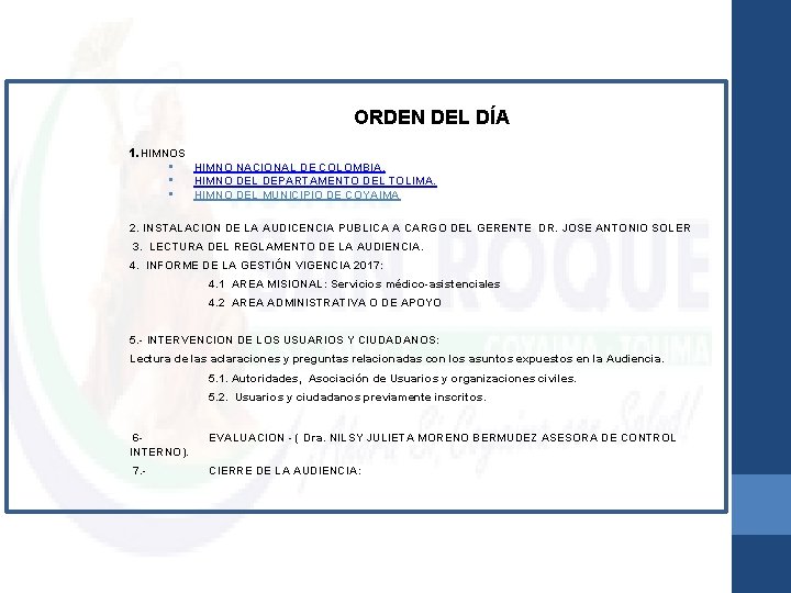 ORDEN DEL DÍA 1. HIMNOS • HIMNO NACIONAL DE COLOMBIA. • HIMNO DEL DEPARTAMENTO