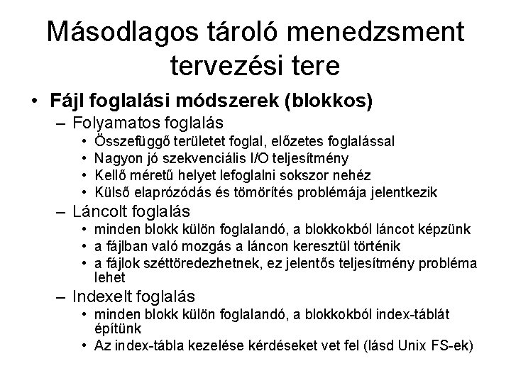 Másodlagos tároló menedzsment tervezési tere • Fájl foglalási módszerek (blokkos) – Folyamatos foglalás •