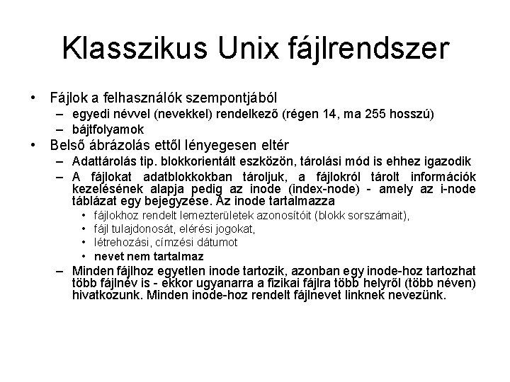 Klasszikus Unix fájlrendszer • Fájlok a felhasználók szempontjából – egyedi névvel (nevekkel) rendelkező (régen