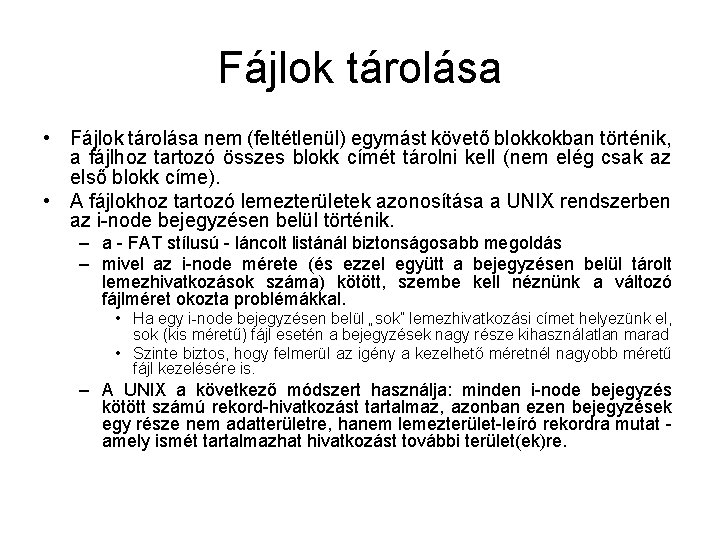 Fájlok tárolása • Fájlok tárolása nem (feltétlenül) egymást követő blokkokban történik, a fájlhoz tartozó