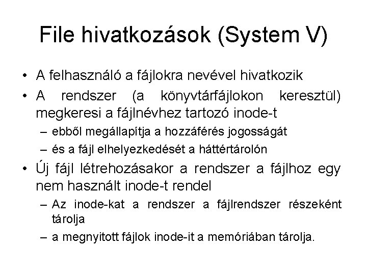 File hivatkozások (System V) • A felhasználó a fájlokra nevével hivatkozik • A rendszer