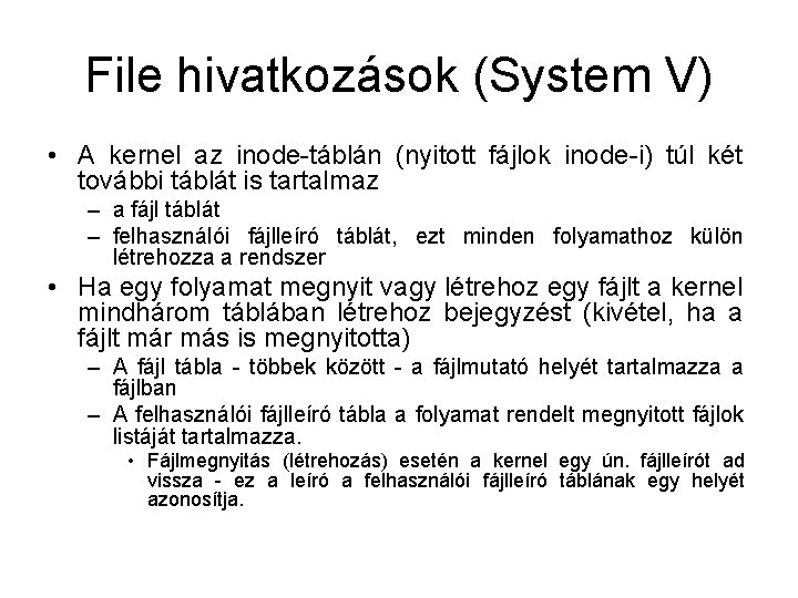 File hivatkozások (System V) • A kernel az inode-táblán (nyitott fájlok inode-i) túl két