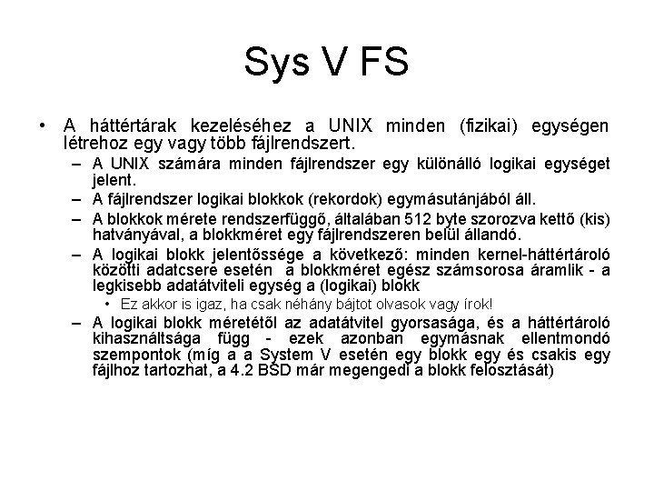 Sys V FS • A háttértárak kezeléséhez a UNIX minden (fizikai) egységen létrehoz egy