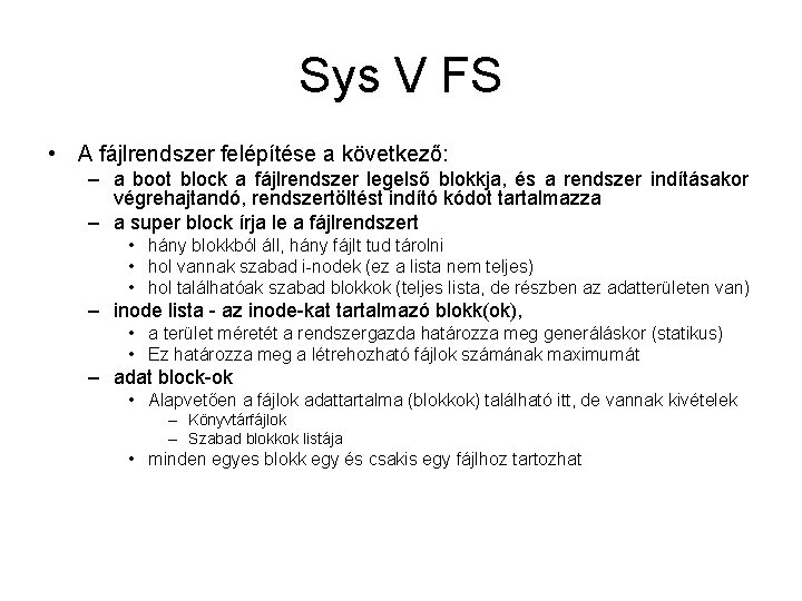 Sys V FS • A fájlrendszer felépítése a következő: – a boot block a