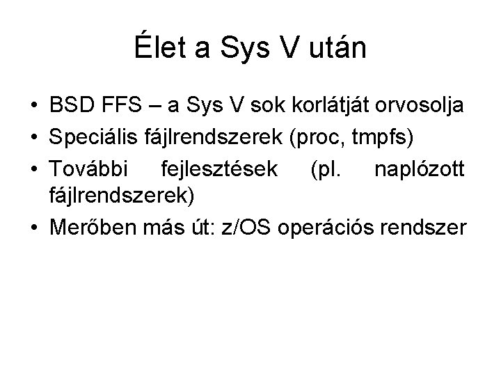 Élet a Sys V után • BSD FFS – a Sys V sok korlátját