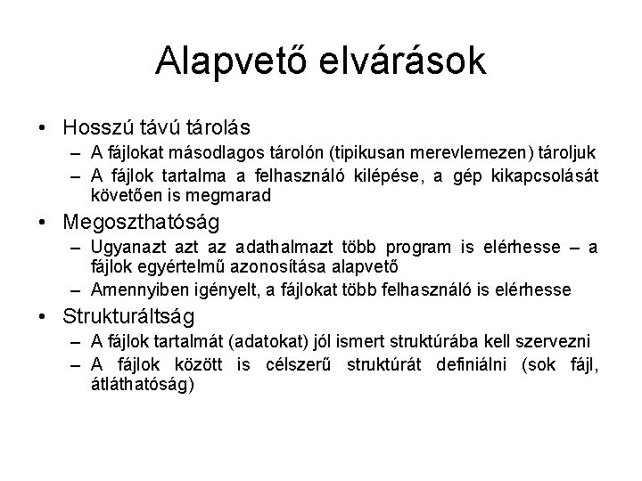 Alapvető elvárások • Hosszú távú tárolás – A fájlokat másodlagos tárolón (tipikusan merevlemezen) tároljuk