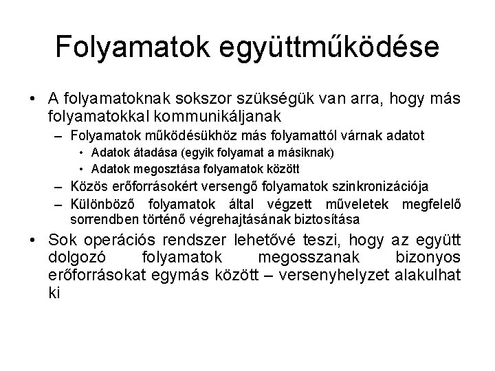 Folyamatok együttműködése • A folyamatoknak sokszor szükségük van arra, hogy más folyamatokkal kommunikáljanak –