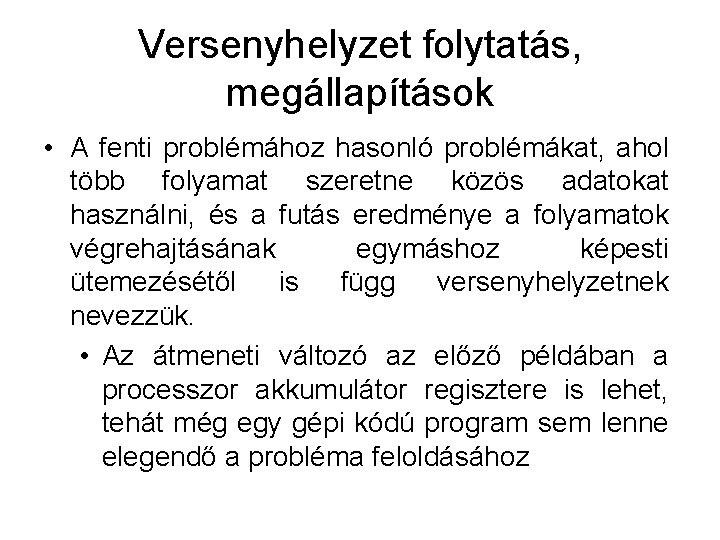 Versenyhelyzet folytatás, megállapítások • A fenti problémához hasonló problémákat, ahol több folyamat szeretne közös