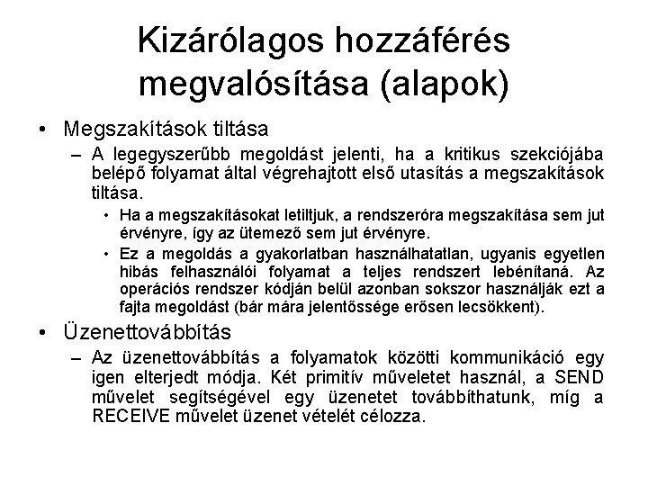 Kizárólagos hozzáférés megvalósítása (alapok) • Megszakítások tiltása – A legegyszerűbb megoldást jelenti, ha a