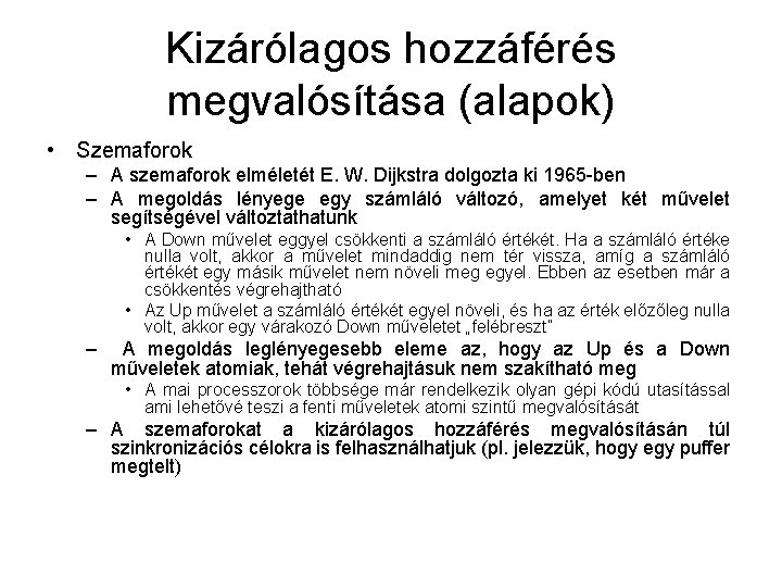 Kizárólagos hozzáférés megvalósítása (alapok) • Szemaforok – A szemaforok elméletét E. W. Dijkstra dolgozta