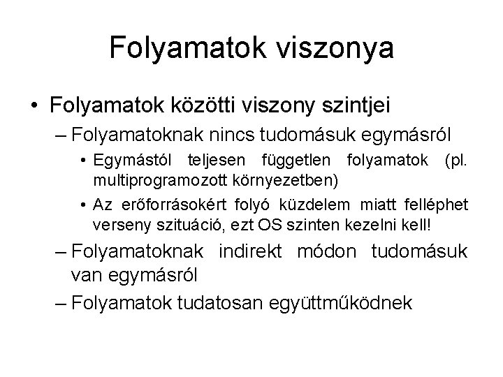 Folyamatok viszonya • Folyamatok közötti viszony szintjei – Folyamatoknak nincs tudomásuk egymásról • Egymástól