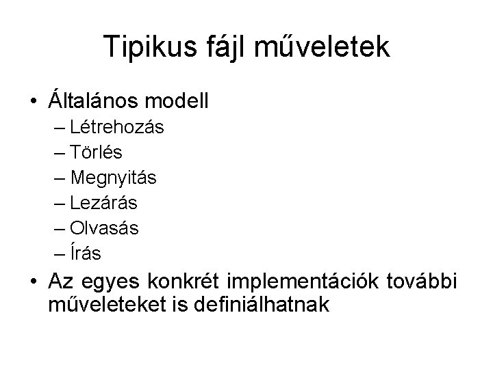 Tipikus fájl műveletek • Általános modell – Létrehozás – Törlés – Megnyitás – Lezárás