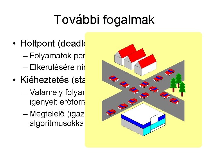 További fogalmak • Holtpont (deadlock) – Folyamatok permanens blokkolódása – Elkerülésére nincsen általánosan jó