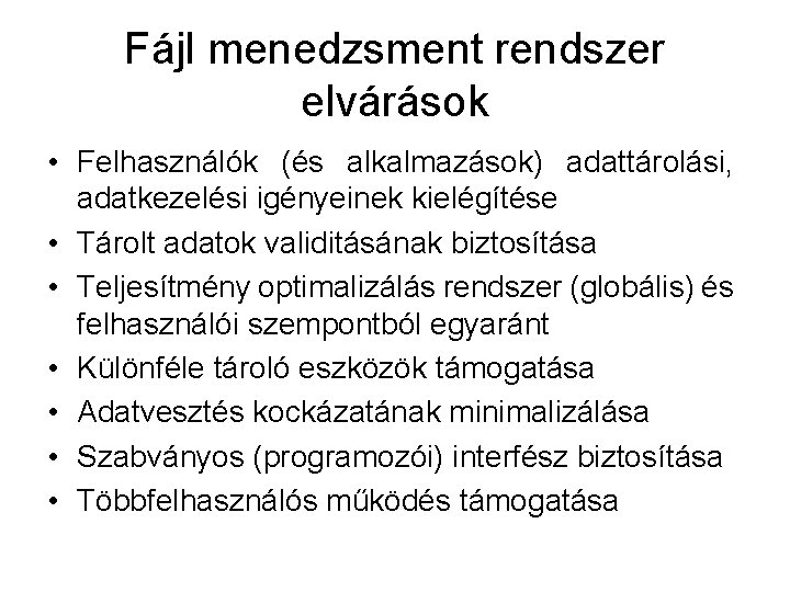 Fájl menedzsment rendszer elvárások • Felhasználók (és alkalmazások) adattárolási, adatkezelési igényeinek kielégítése • Tárolt