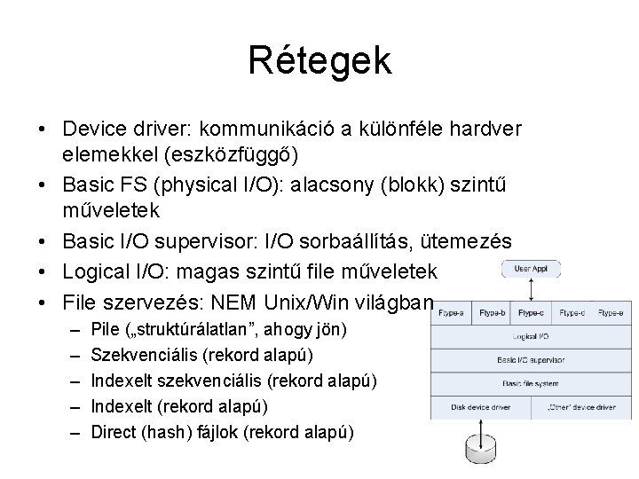 Rétegek • Device driver: kommunikáció a különféle hardver elemekkel (eszközfüggő) • Basic FS (physical