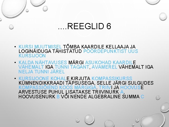 . . REEGLID 6 • KURSI MUUTMISEL TÕMBA KAARDILE KELLAAJA JA LOGINÄIDUGA TÄHISTATUD PÖÖRDEPUNKTIST