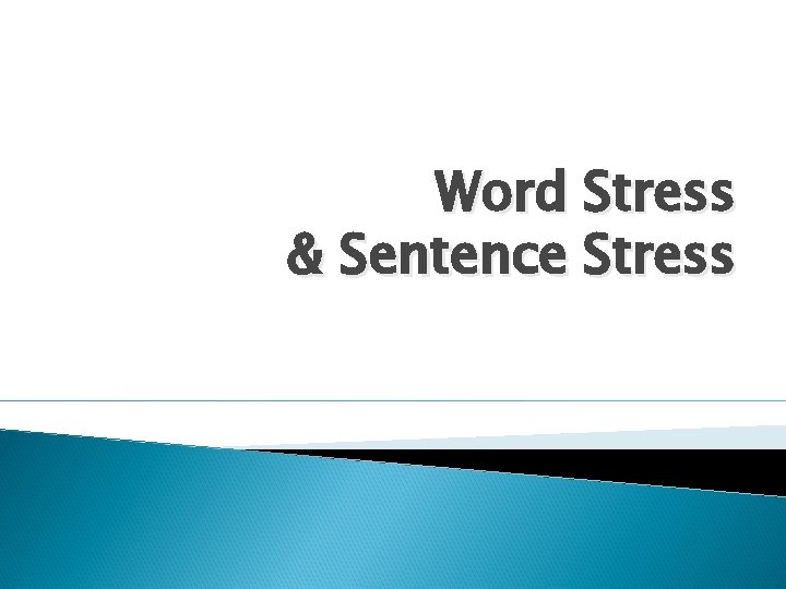 Word Stress & Sentence Stress 