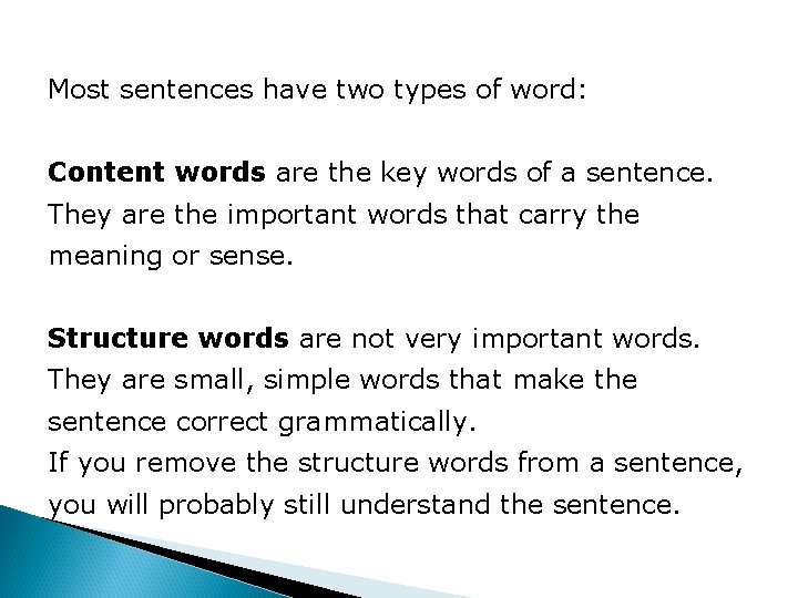Most sentences have two types of word: Content words are the key words of