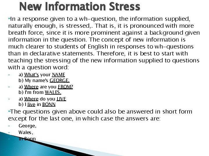  In New Information Stress a response given to a wh-question, the information supplied,