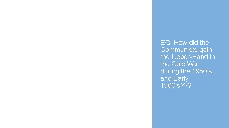 Communist Ascendance: The 1950’s and Early 60’s EQ: How did the Communists gain the
