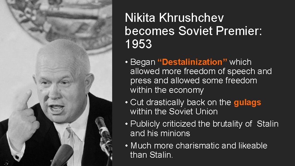 Nikita Khrushchev becomes Soviet Premier: 1953 • Began “Destalinization” which allowed more freedom of