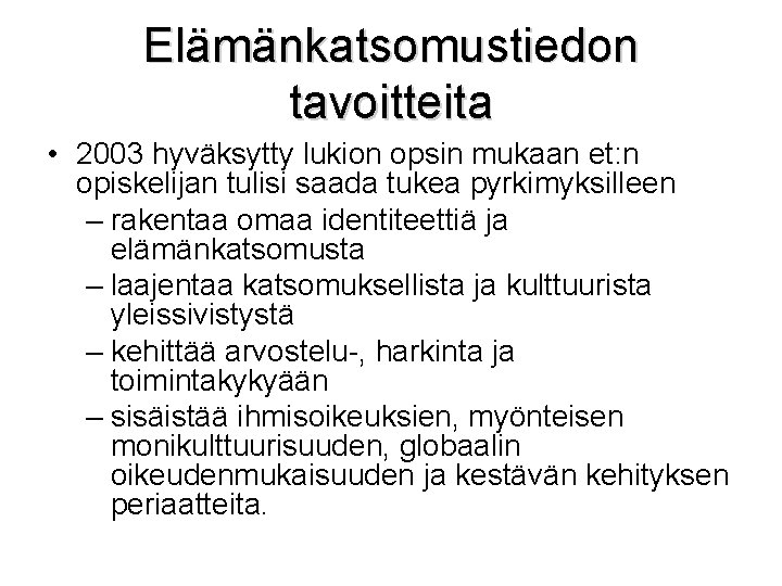 Elämänkatsomustiedon tavoitteita • 2003 hyväksytty lukion opsin mukaan et: n opiskelijan tulisi saada tukea