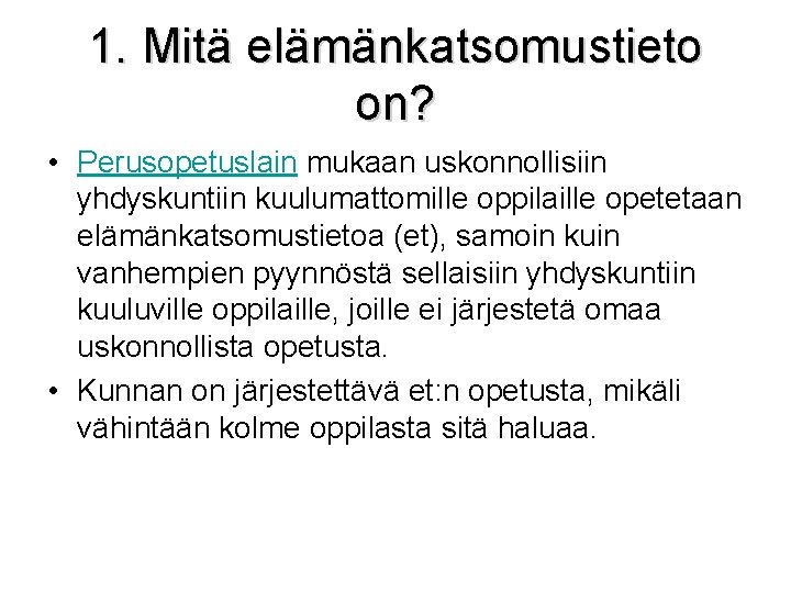 1. Mitä elämänkatsomustieto on? • Perusopetuslain mukaan uskonnollisiin yhdyskuntiin kuulumattomille oppilaille opetetaan elämänkatsomustietoa (et),