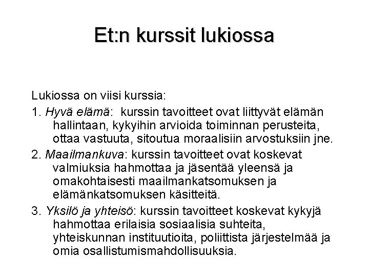 Et: n kurssit lukiossa Lukiossa on viisi kurssia: 1. Hyvä elämä: kurssin tavoitteet ovat