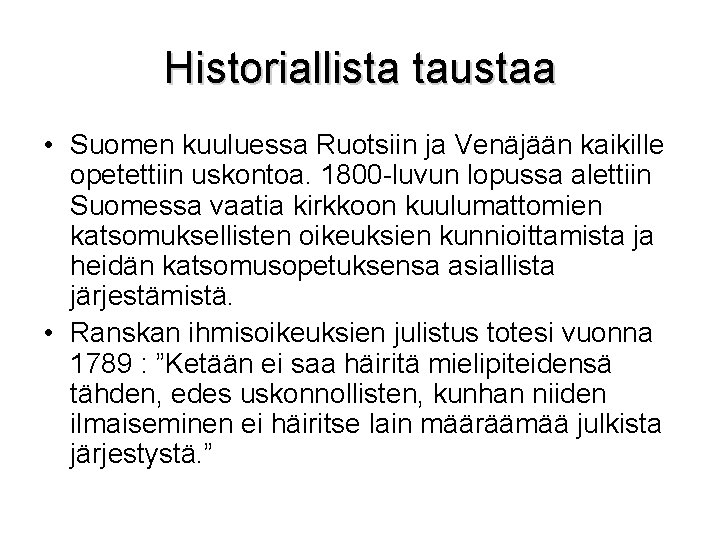 Historiallista taustaa • Suomen kuuluessa Ruotsiin ja Venäjään kaikille opetettiin uskontoa. 1800 -luvun lopussa