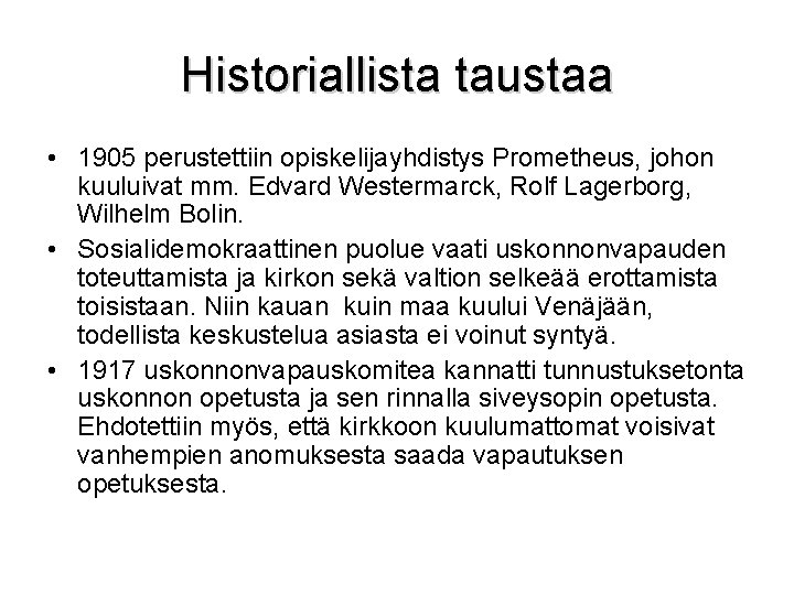 Historiallista taustaa • 1905 perustettiin opiskelijayhdistys Prometheus, johon kuuluivat mm. Edvard Westermarck, Rolf Lagerborg,