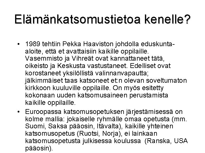Elämänkatsomustietoa kenelle? • 1989 tehtiin Pekka Haaviston johdolla eduskuntaaloite, että et avattaisiin kaikille oppilaille.