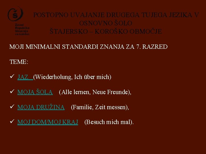 POSTOPNO UVAJANJE DRUGEGA TUJEGA JEZIKA V OSNOVNO ŠOLO ŠTAJERSKO – KOROŠKO OBMOČJE MOJI MINIMALNI